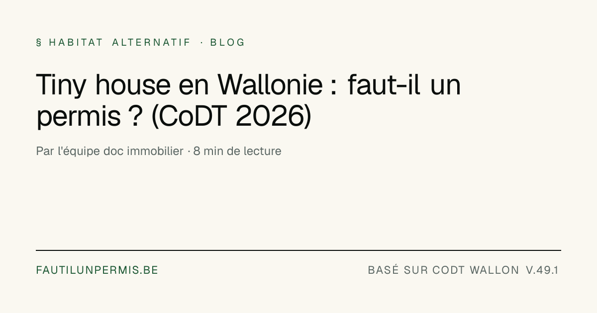Tiny house Wallonie : permis et domiciliation (CoDT 2026)