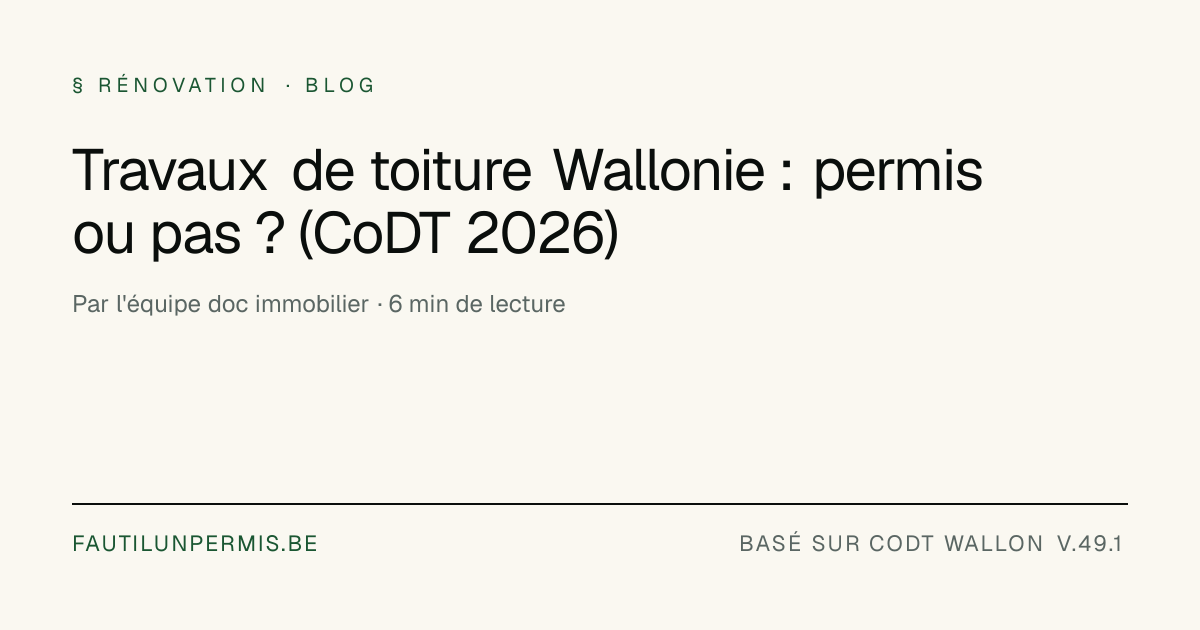 Travaux de toiture Wallonie : permis ou pas ? (CoDT 2026)
